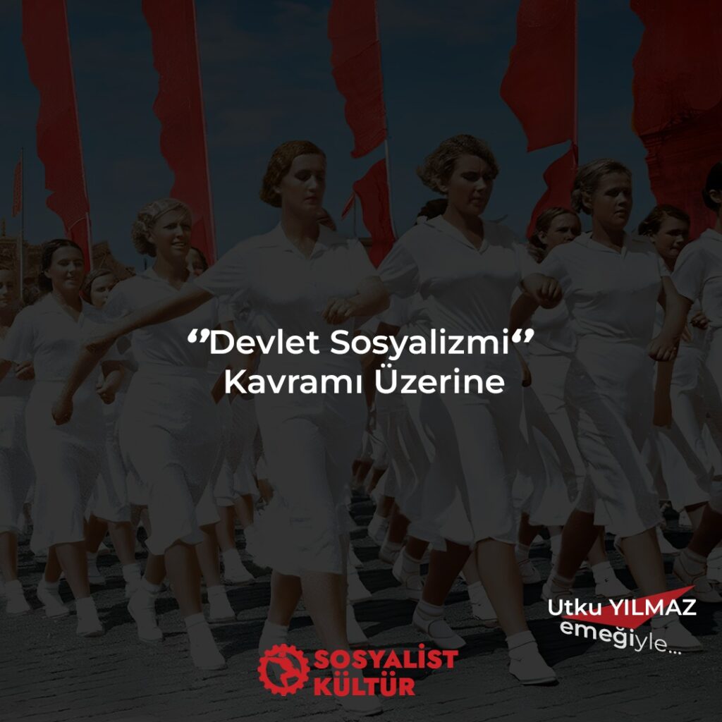 “Devlet Sosyalizmi” Kavramı Üzerine – Utku Yılmaz