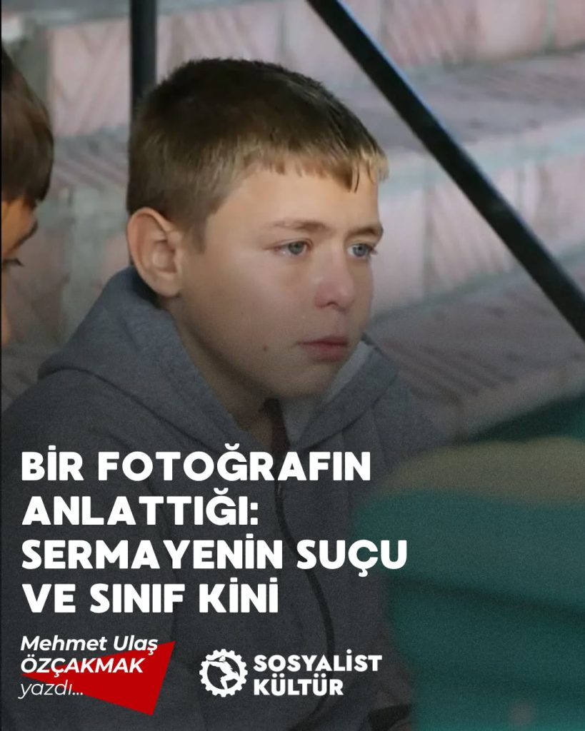 BİR FOTOĞRAFIN ANLATTIĞI: SERMAYENİN SUÇU VE SINIF KİNİ